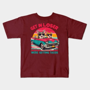 Get In Loser We Are Getting Tacos Kids T-Shirt